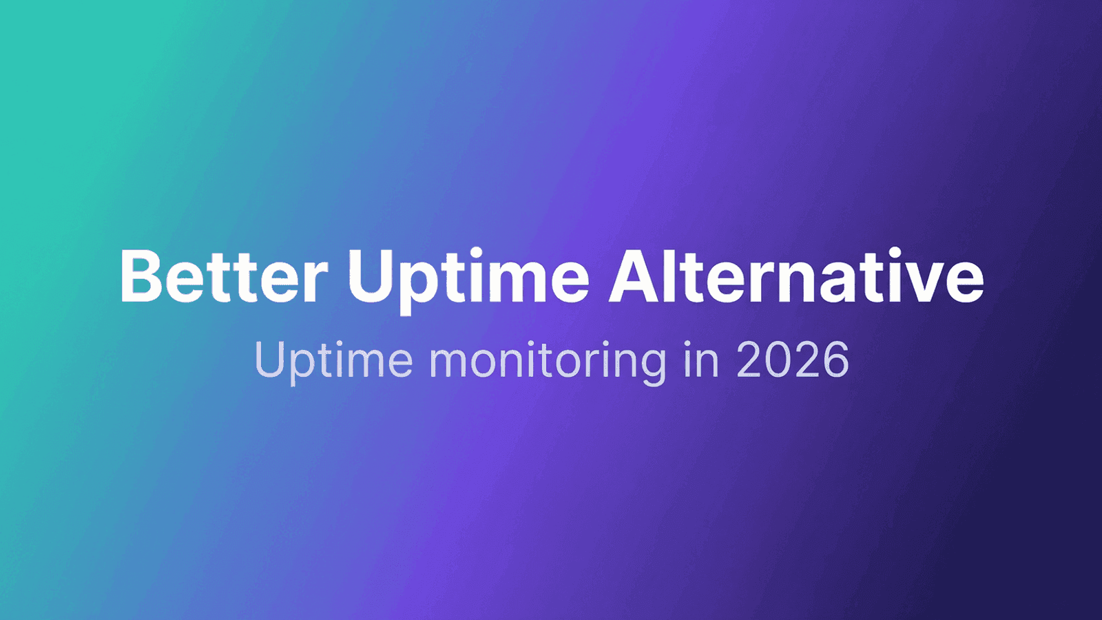 Better Uptime Alternative: Uptime Monitoring in 2026
