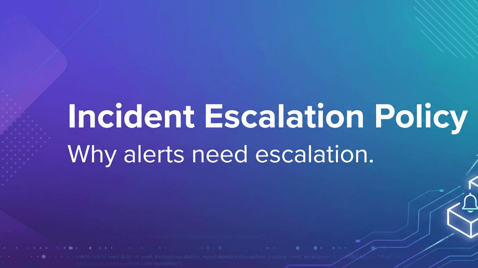 Incident Escalation: Why Alerts Need an Escalation Policy