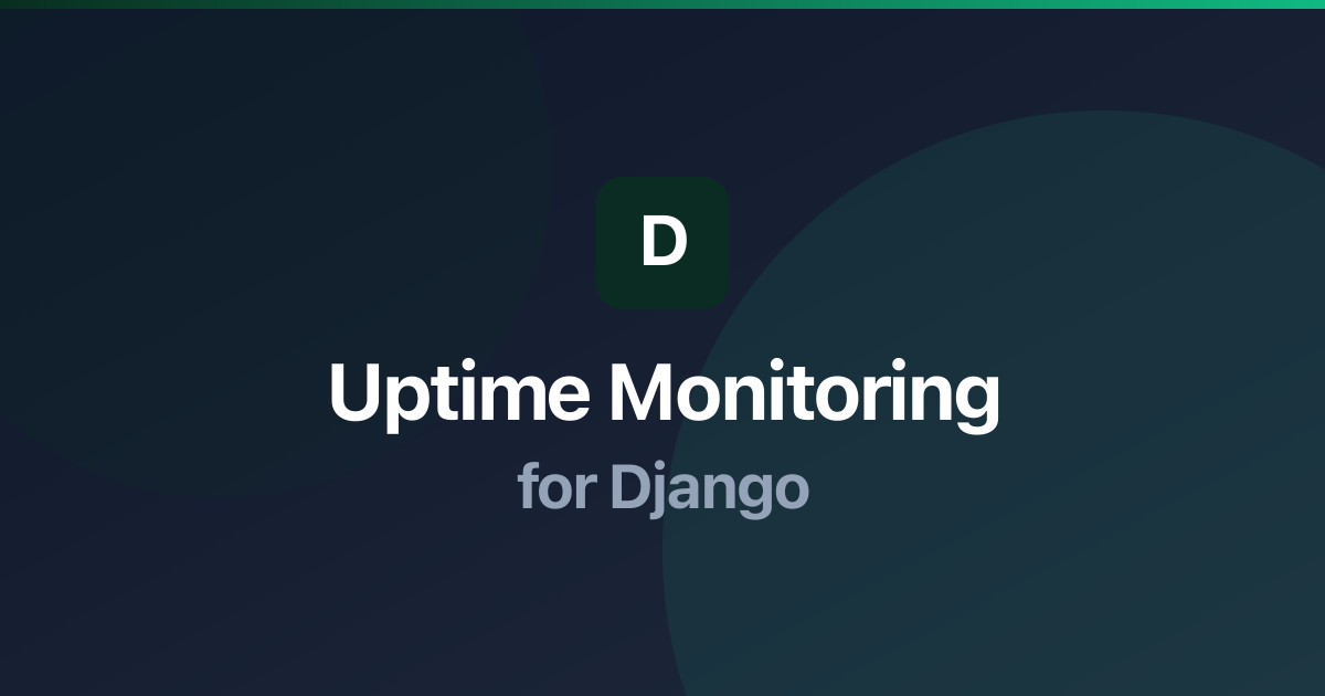 Uptime Monitoring for Django: Best Practices & Setup Guide