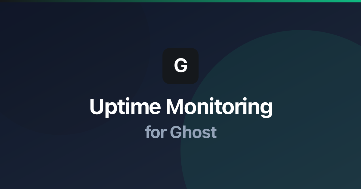 Uptime Monitoring for Ghost: Best Practices & Setup Guide