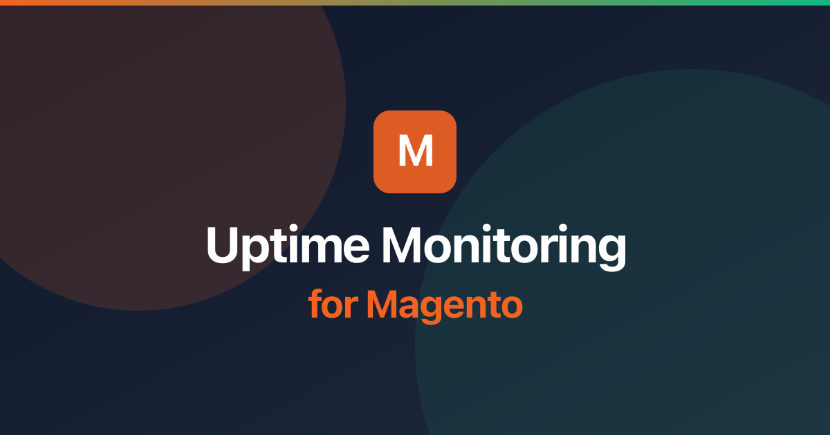 Uptime Monitoring for Magento: Best Practices & Setup Guide