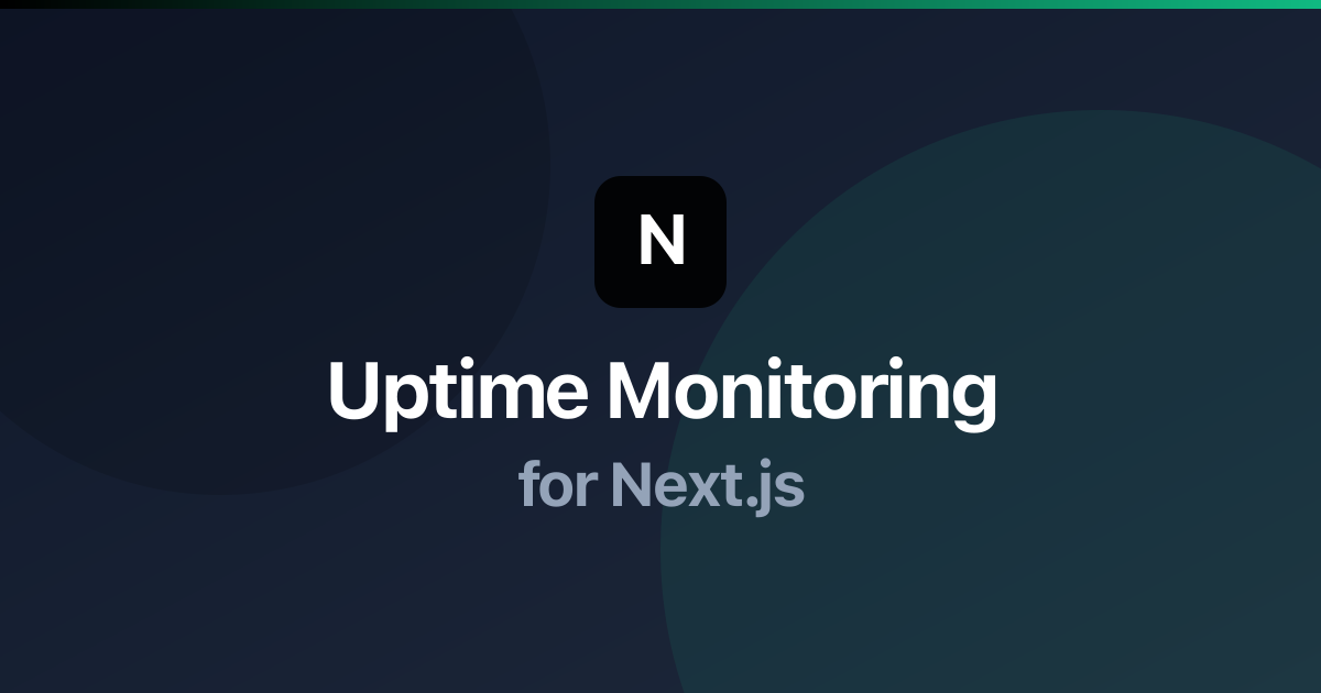 Uptime Monitoring for Next.js: Best Practices & Setup Guide