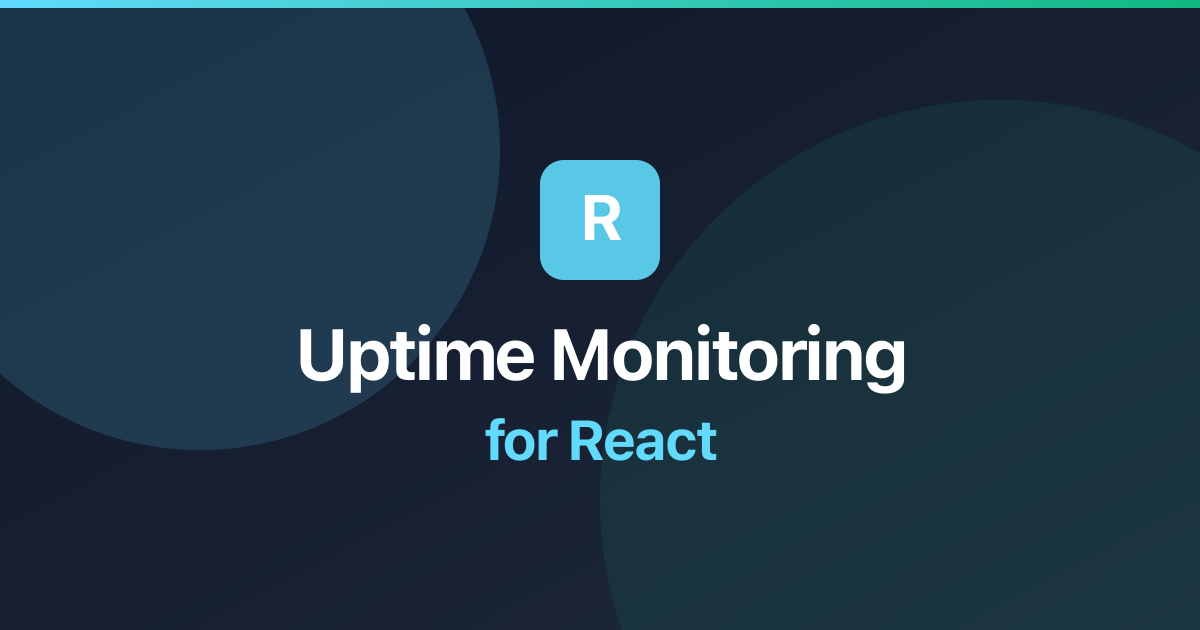 Uptime Monitoring for React: Best Practices & Setup Guide