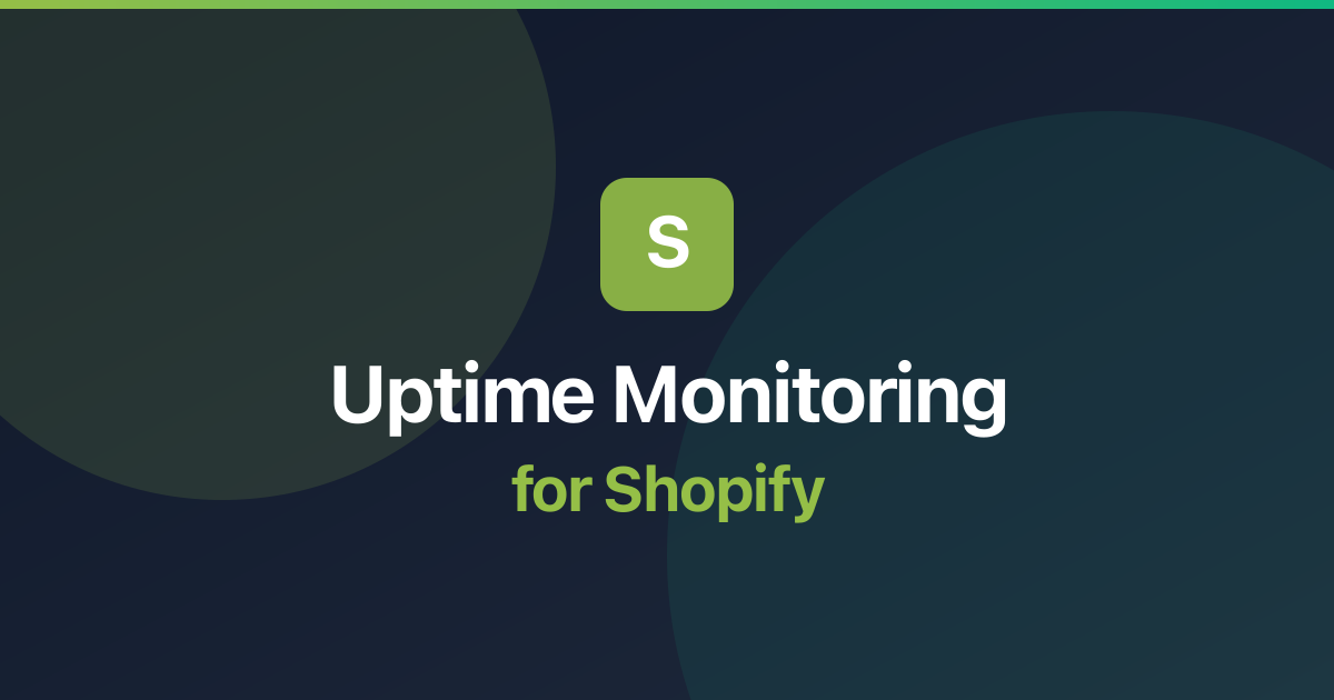 Uptime Monitoring for Shopify: Best Practices & Setup Guide