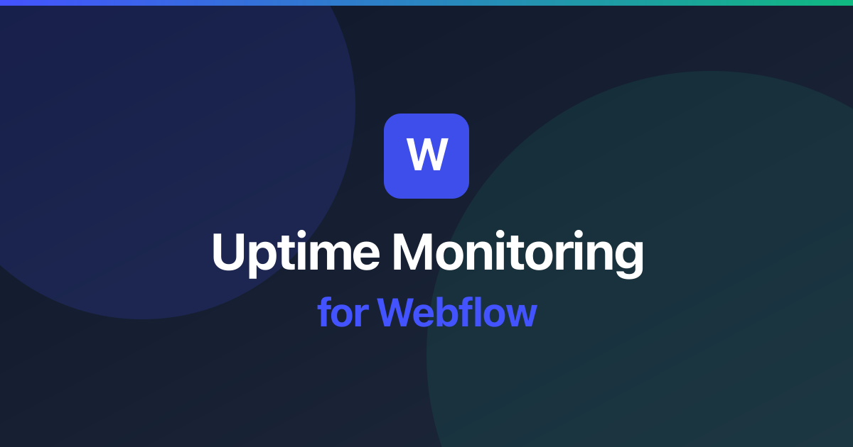Uptime Monitoring for Webflow: Best Practices & Setup Guide
