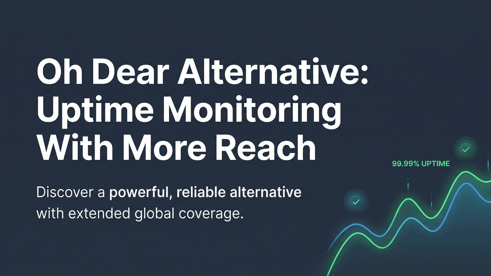 Oh Dear Alternative: Uptime Monitoring With More Reach