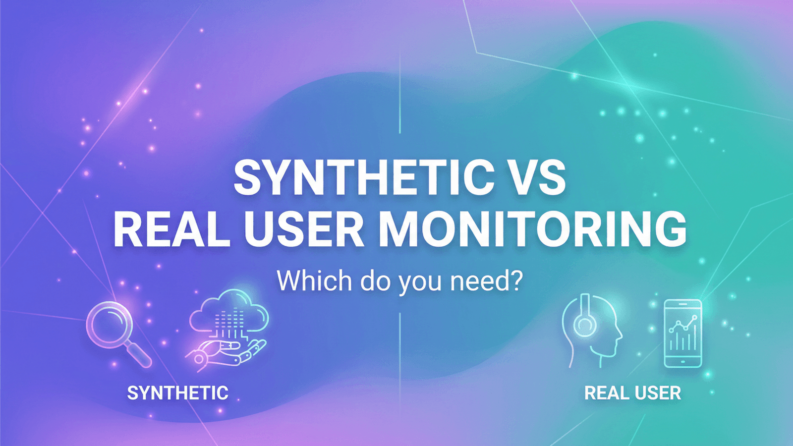 Synthetic Monitoring vs Real User Monitoring (RUM)