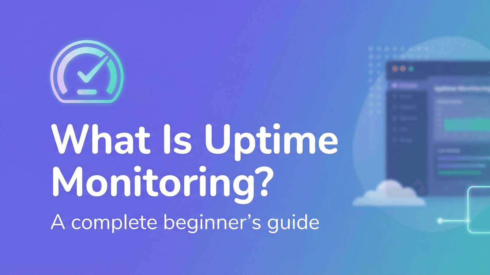 What Is Uptime Monitoring? A Complete Beginner's Guide
