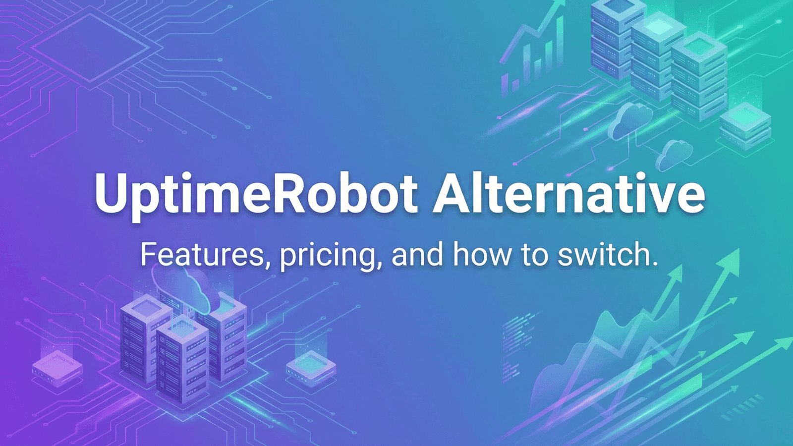 UptimeRobot Alternative: Features, Pricing, and How to Switch